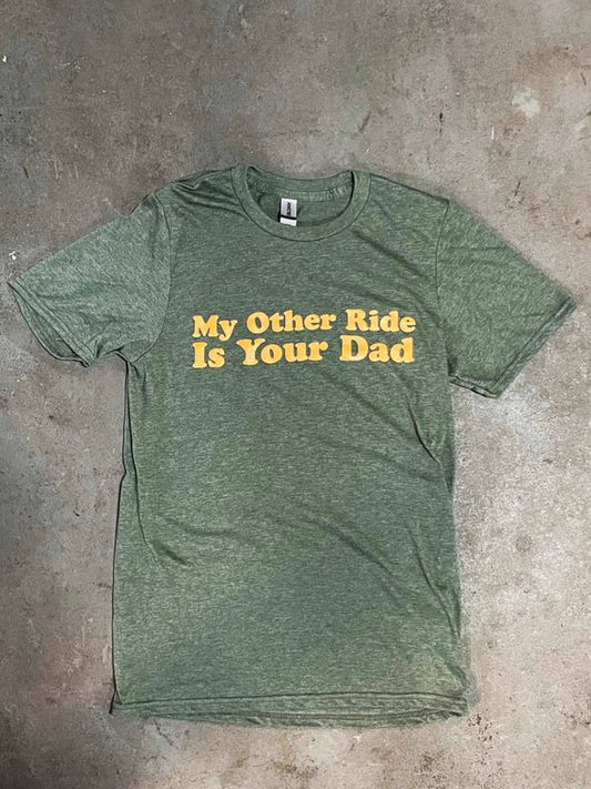 "My Other Ride is Your Dad" T-shirt