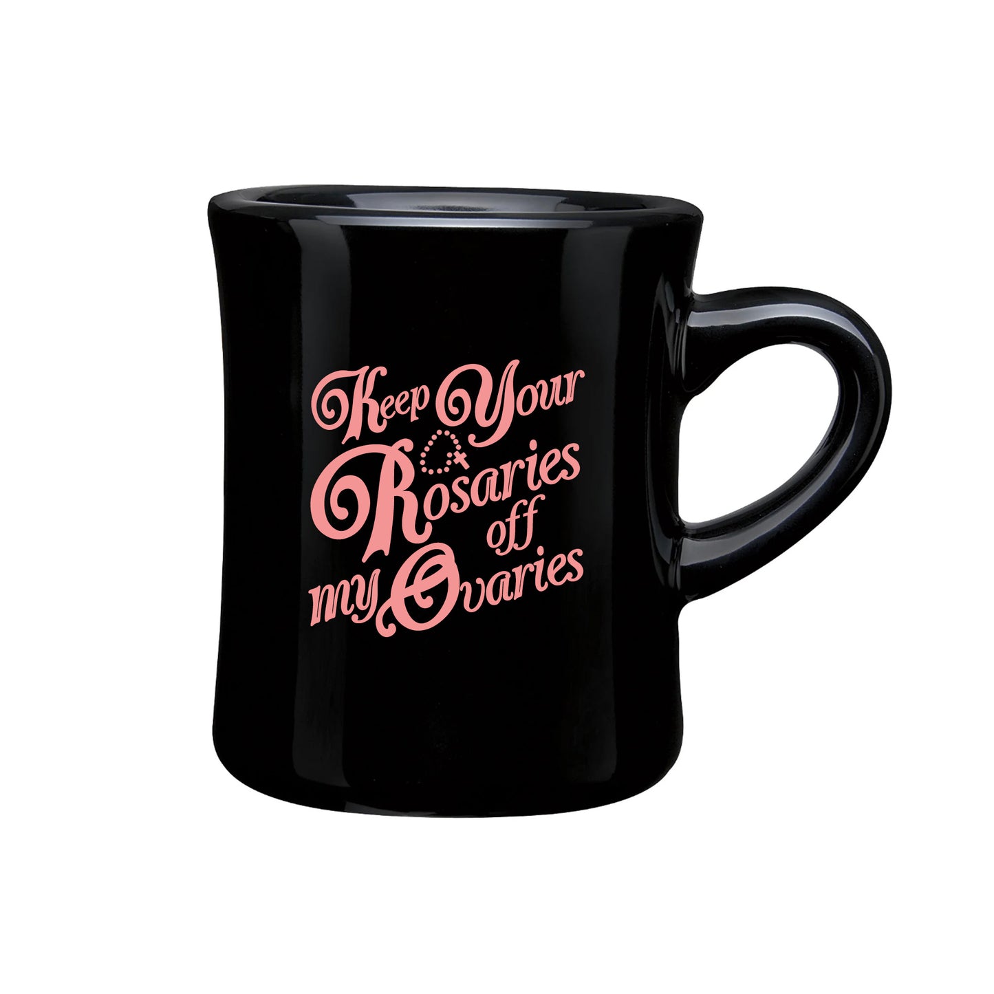 Keep Your Rosaries Off My Ovaries Diner Mug