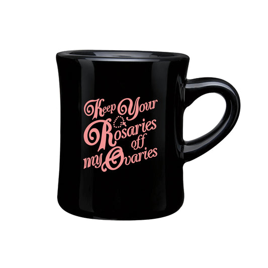 Keep Your Rosaries Off My Ovaries Diner Mug